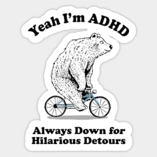 Yeah I'm ADHD - Always Down For Hilarious Detours Sticker
